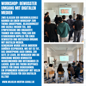 Workshop: Bewusster Umgang mit digitalen Medien Zwei Klassen der Abendrealschule nahmen an einem Workshop zum Thema Smartphone, Bildschirmzeit und soziale Medien teil. Der sympathische und engagierte Trainer von Social Pros gab den Studierenden Impulse für einen bewussten und kritischen Umgang mit digitalen Medien. Gemeinsam wurde unter anderem darüber gesprochen, wie gut es tut, das Smartphone auch einmal zur Seite zu legen, die Menschen und die Umgebung wieder bewusster wahrzunehmen und miteinander zu lachen. Auch das Thema Deepfakes sorgte für einige Diskussionen. Ein spannender Workshop mit vielen Denkanstößen für den digitalen Alltag!
